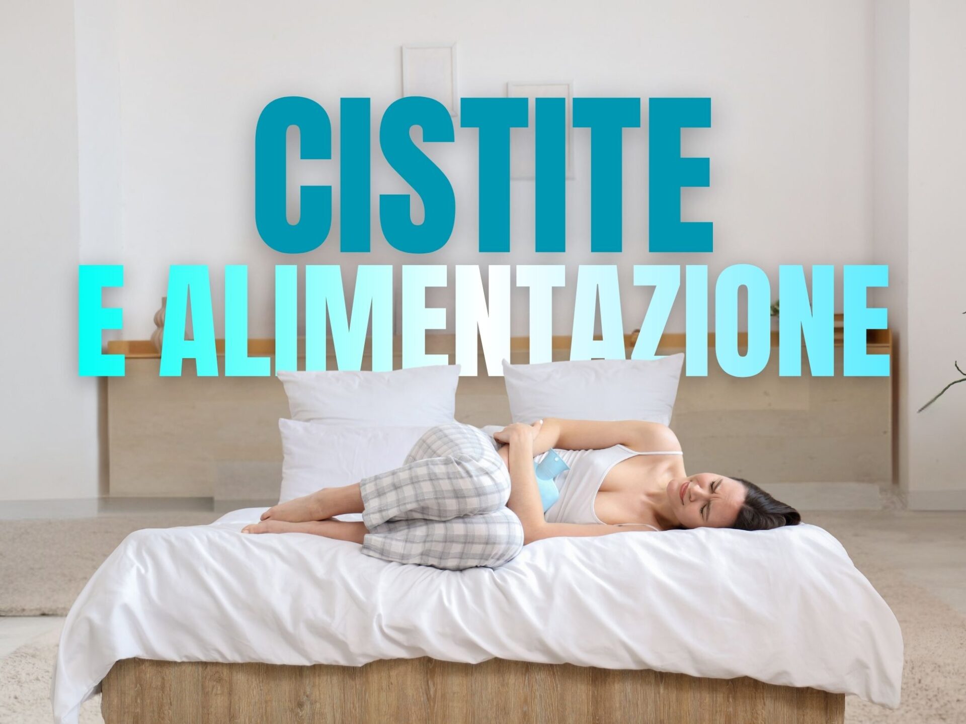Cosa mangiare (e cosa evitare) con la cistite: guida aggiornata della nutrizionista